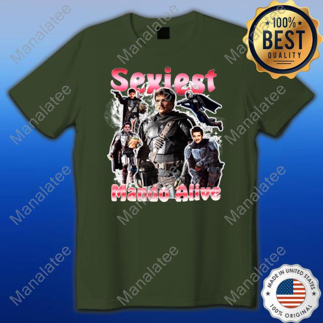 Sexiest Mando Alive Shirt