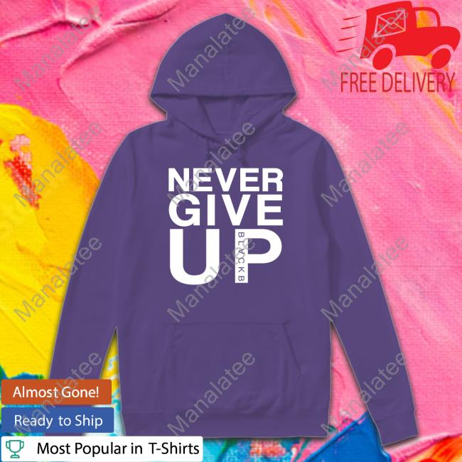 Never Give Up Black B Long Sleeve T Shirt