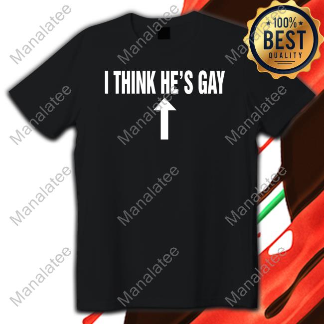 Shirts That Go Hard I Think He's Gay Long Sleeve T Shirt