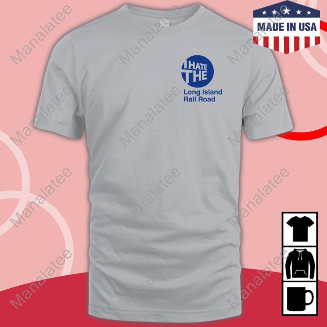 Barstool Sports Merch I Hate The Long Island Rail Road Tee Shirt