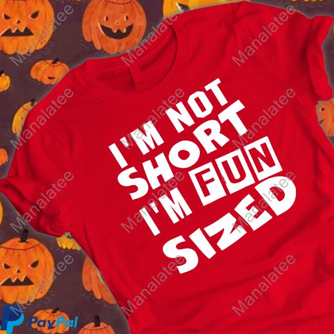 Official I'm Not Short I'm Fun Sized Tee Shirt