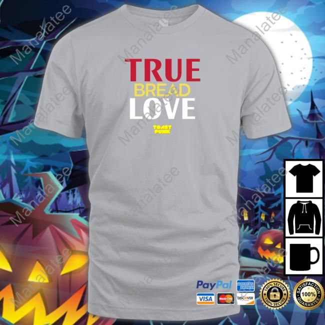 Official ToastPunk True Bread Love T-Shirt