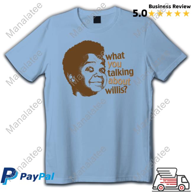 Official What You Talking About Willis Shirts