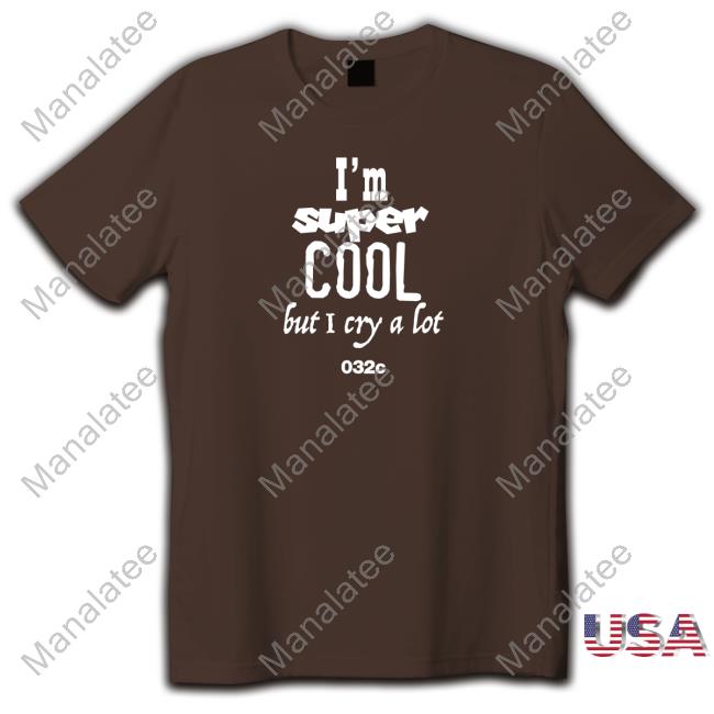 032C I'm Super Cool But I Cry A Lot Tee Shirt