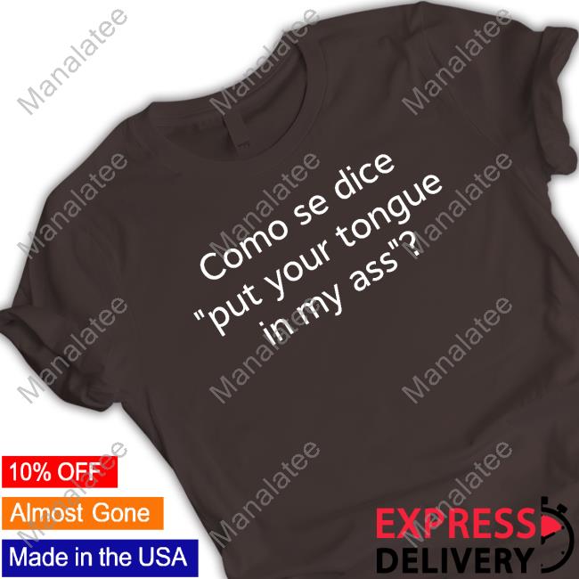 Official Como Se Dice Put Your Tongue In My Ass T-Shirt