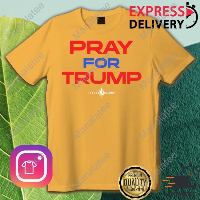 Official Faith N Freedoms Merch Pray For Trump T Shirt