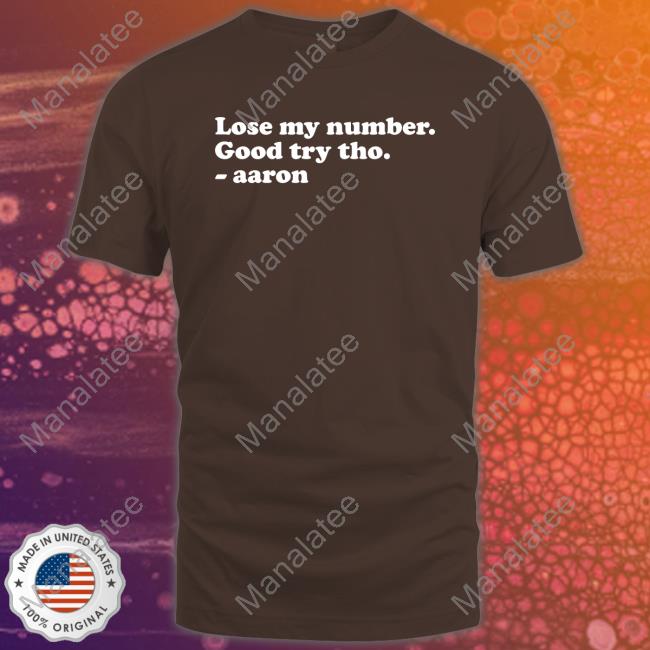 Lose My Number Good Try Tho Aaron Shirt