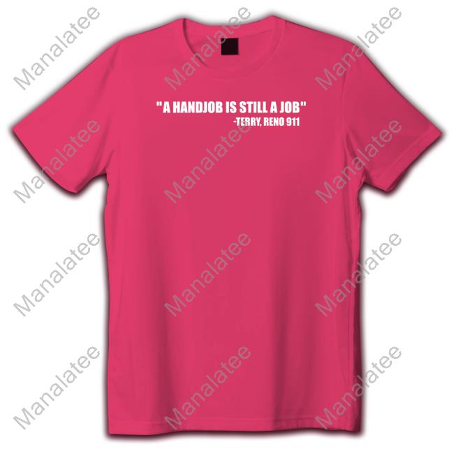 Swardsonshirts Merch A Handjob Is Still A Job Terry Reno 911 Long Sleeve T Shirt Nick Swardson