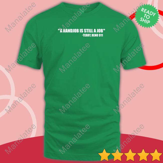 A Handjob Is Still A Job Terry Reno 911 Long Sleeve T Shirt