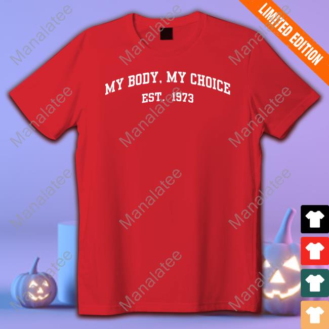 Eric Swalwell My Body My Choice Est 1973 T Shirt