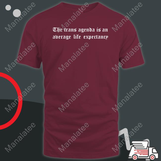 Official The Trans Agenda Is An Average Life Expectancy Tee