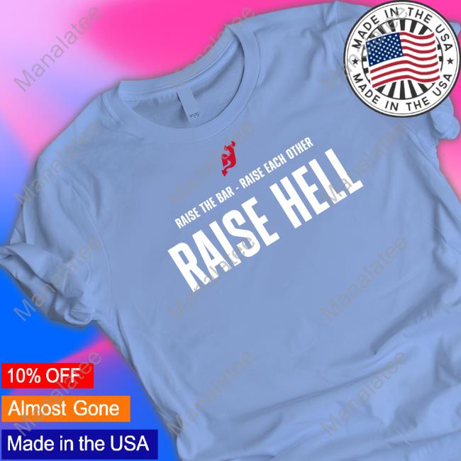 Raise The Bar - Raise Each Other Raise Hell Tee