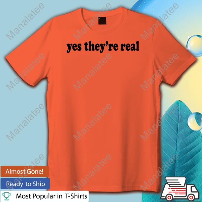 Yes They're Real Tee Shirt