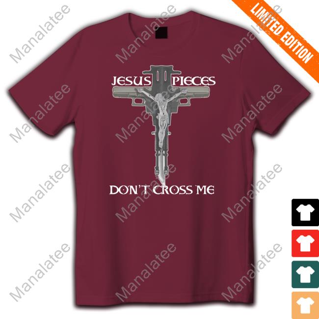 Shirts That Go Hard Jesus Pieces Don't Cross Me T Shirts