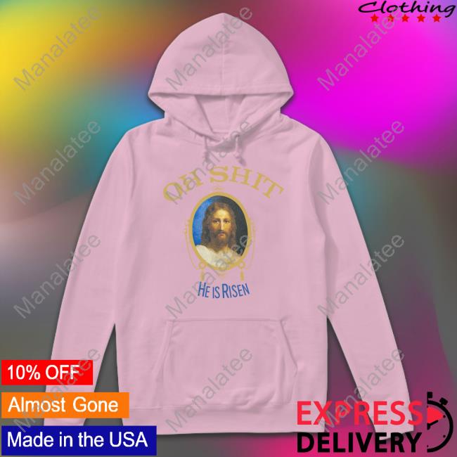 Oh Shit He Is Risen T Shirts