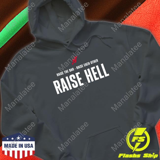 Official Raise The Bar - Raise Each Other Raise Hell Shirts