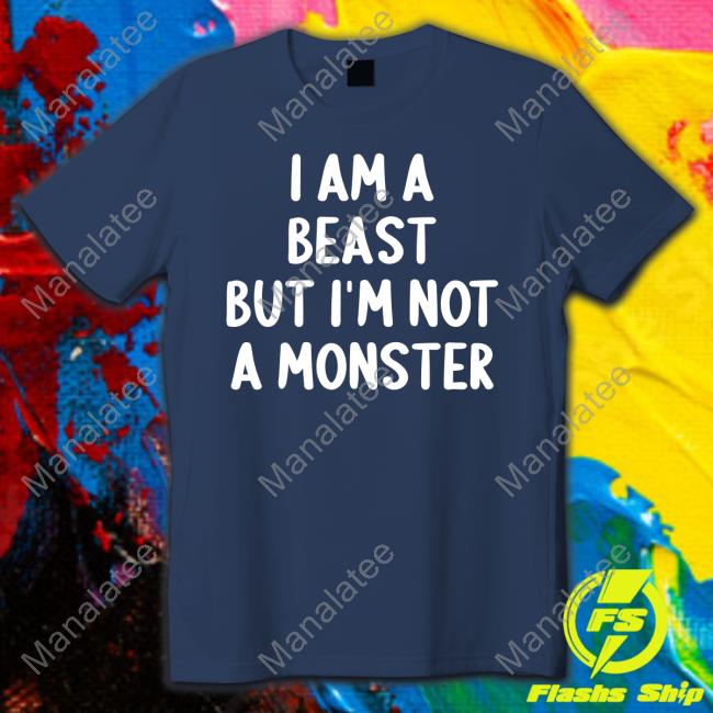 I Am A Beast But Im Not A Monster Shirt Nives Ni7es