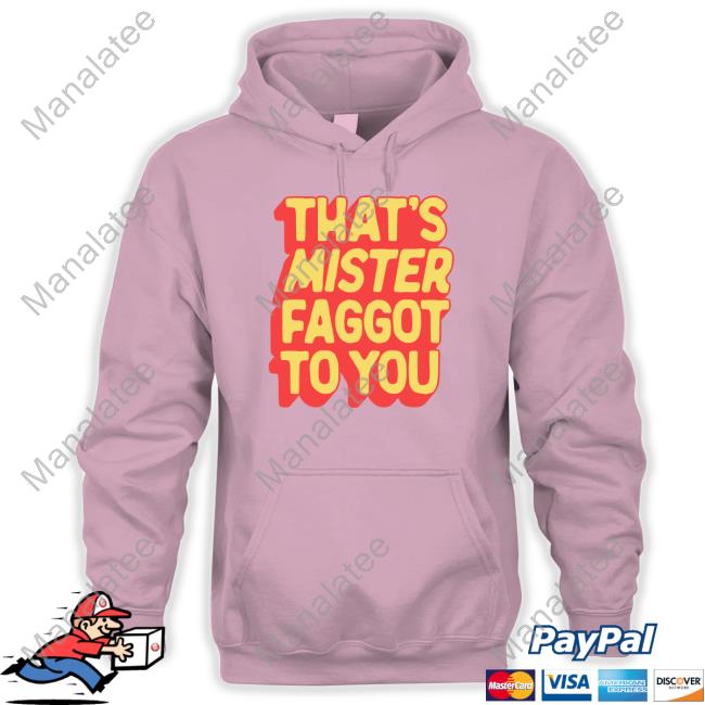 Official Greg That's Mister Faggot To You Shirt