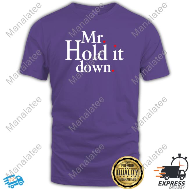 Mr Hold It Down Tee Shirt