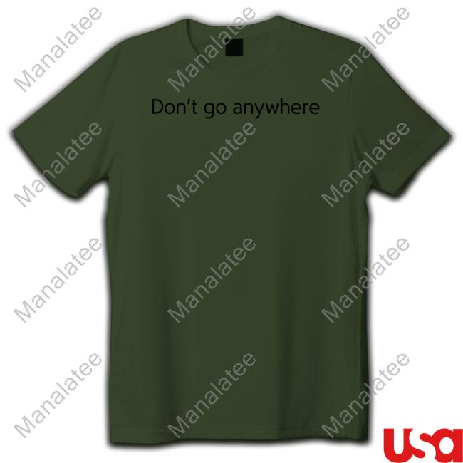 Jack Collier Don't Go Anywhere T-Shirt CorelliTV