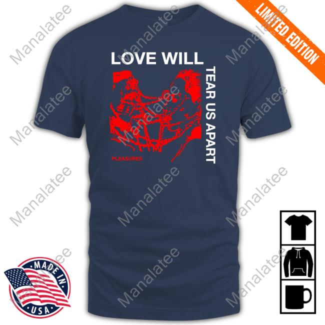 Love Will Tear Us Apart Shirts