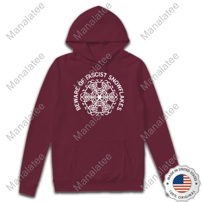 Beware Of Fascist Snowflakes Hoodie