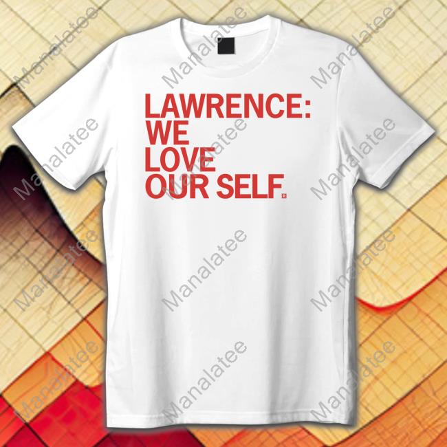 Official Raygun Merch Lawrence We Love Our Self Shirt