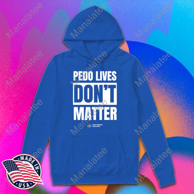 https://teeprousa.com/campaign/pedo-livees-dont-matter-gays-against-groomers-shirt