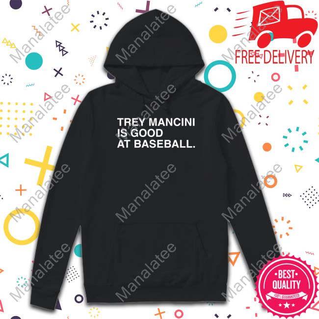 Trey Mancini Is Good At Baseball Tee Shirt