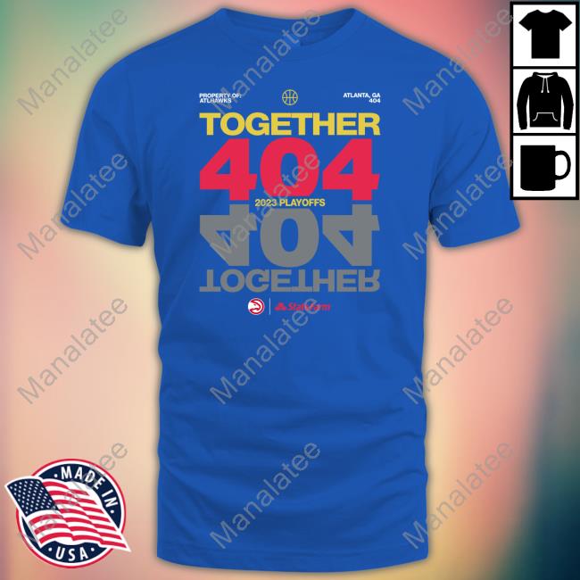 Atlanta Hawks State Farm Together 404 2023 Playoffs Shirts