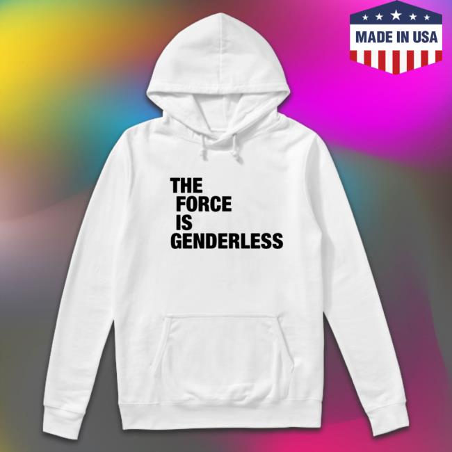 Official The Force Is Genderless Shirts