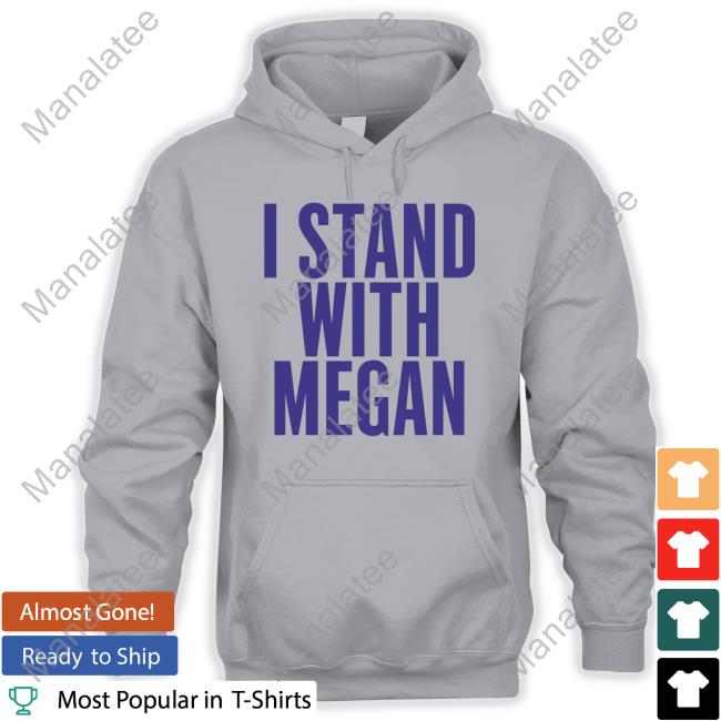 I Stand With Megan Shirts