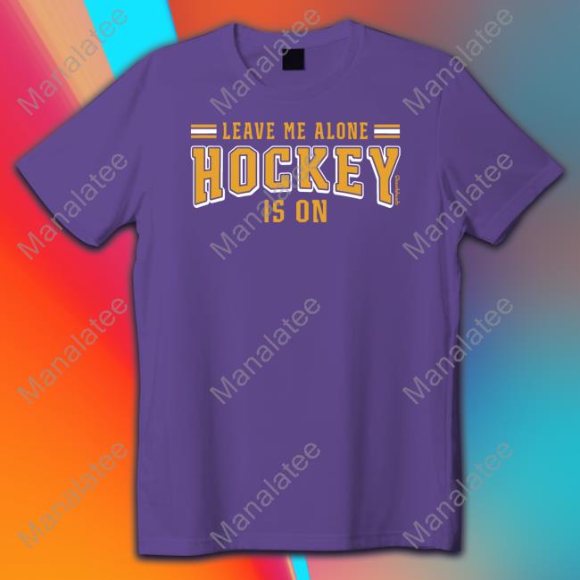 Lauren Leave Me Alone Hockey Is On T-Shirt