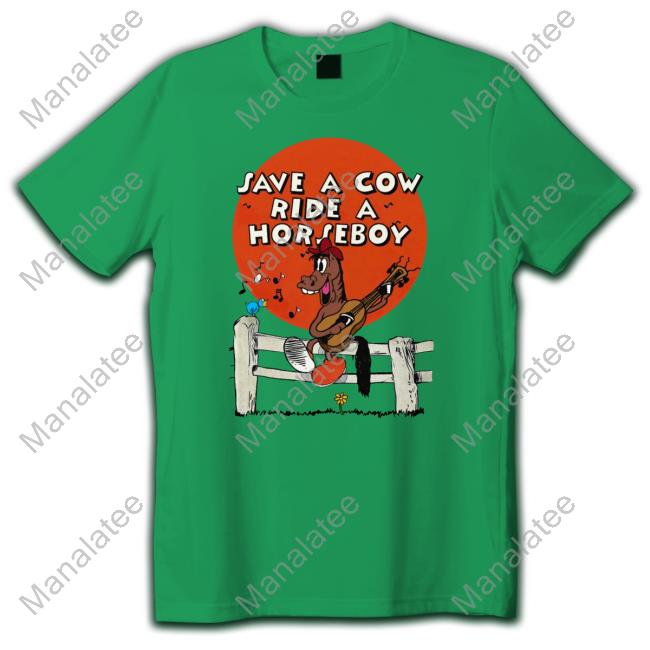 Official Shirts That Go Hard Save A Cow Ride A Horseboy Shirt T Shirt