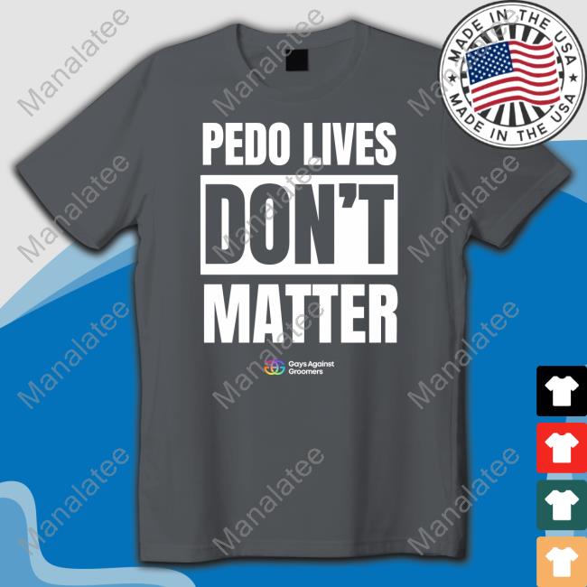 Pedo Livees Don't Matter Shirt