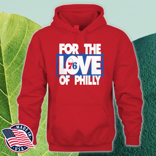 Philadelphia 76Ers For The Love Of Philly Hoodie