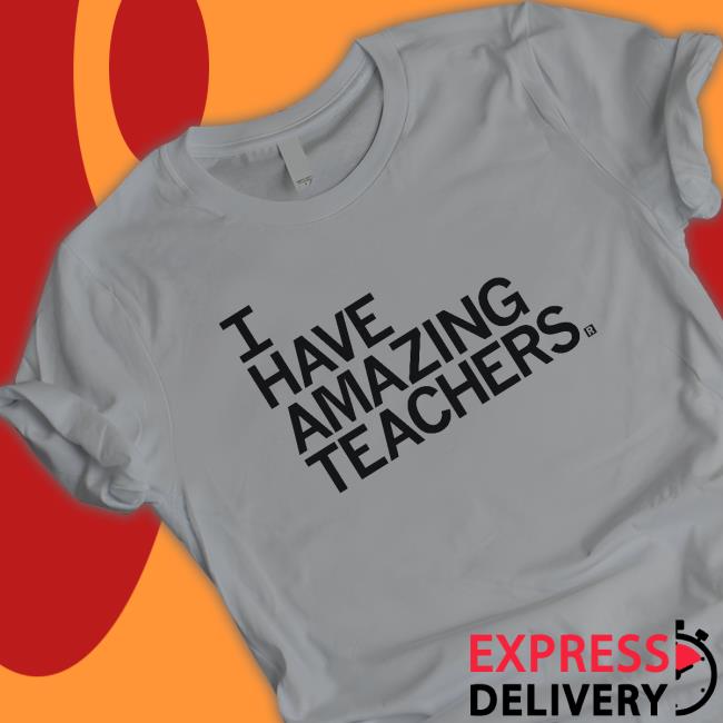 Raygun Merch I Have Amazing Teachers Tee Shirt