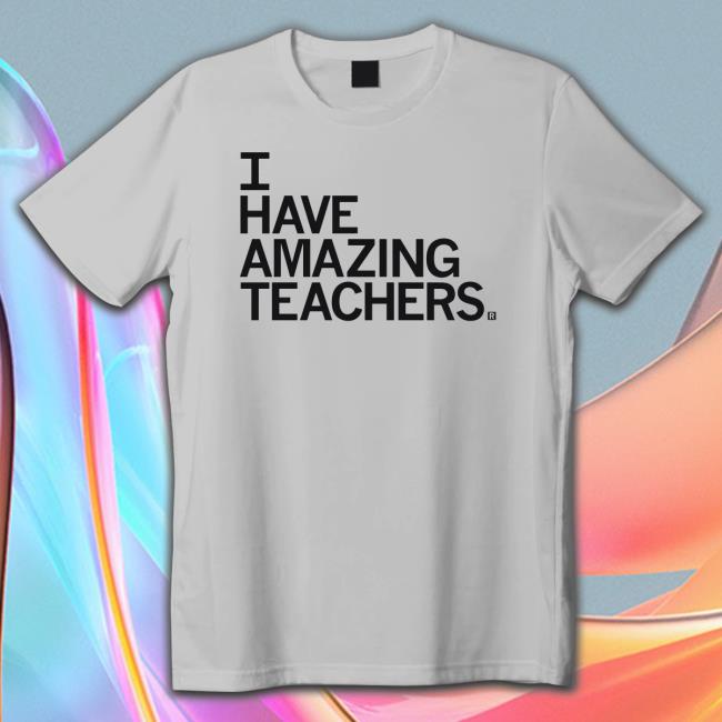 Official I Have Amazing Teachers Tee