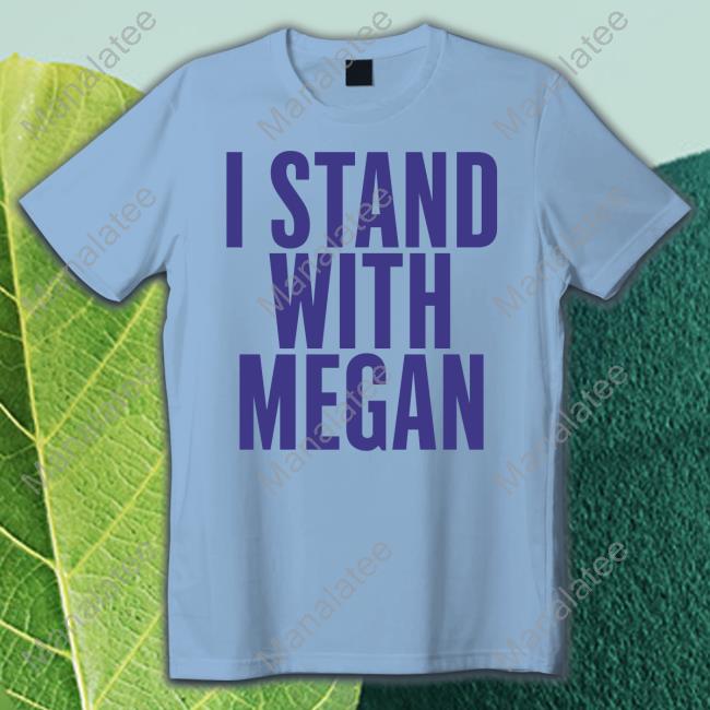 Official I Stand With Megan T Shirt