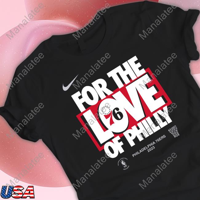 For The Love Of Philly 76Ers 2023 Tee Shirt