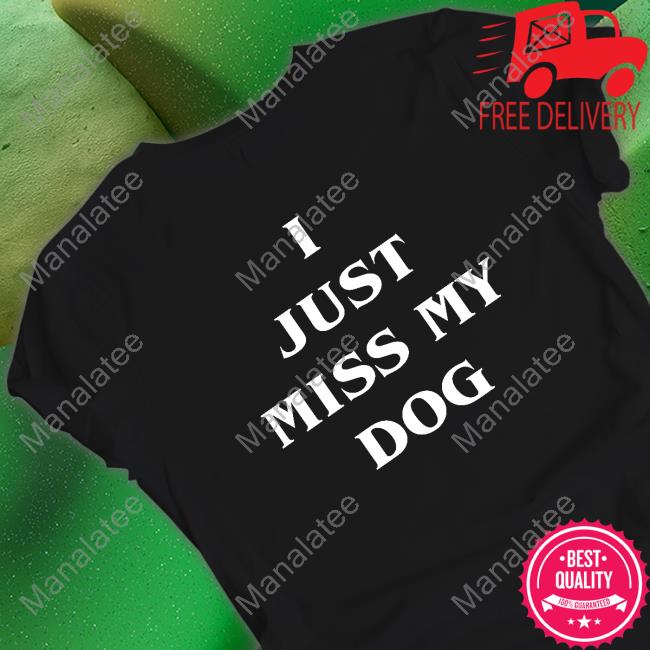 Official I'm Fine I Just Miss My Dog Shirts