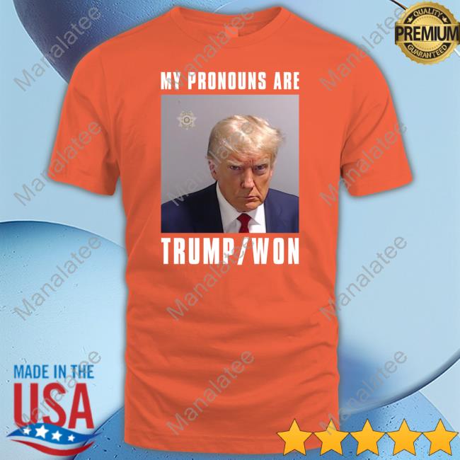 My Pronouns Are Trump Won Mugshot Tee - Manalatee